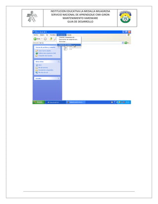 INSTITUCION EDUCATIVA LA MEDALLA MILAGROSA
 SERVICIO NACIONAL DE APRENDIZAJE CIMI-GIRON
          MANTENIMIENTO HARDWARE
             GUIA DE DESARROLLO
 