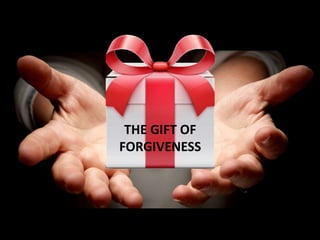 THE GIFT OF
FORGIVENESS
 