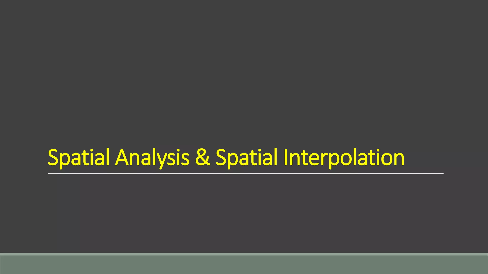 Spatial Analysis & Spatial Interpolation
 