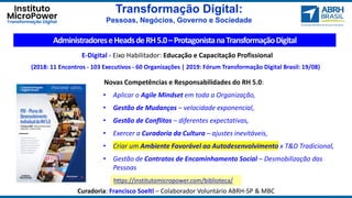 Transformação Digital:
Pessoas, Negócios, Governo e Sociedade
Novas Competências e Responsabilidades do RH 5.0:
• Aplicar ...