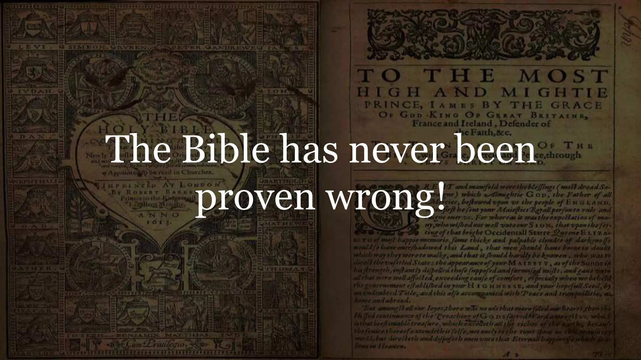 The Bible has never been
proven wrong!
 