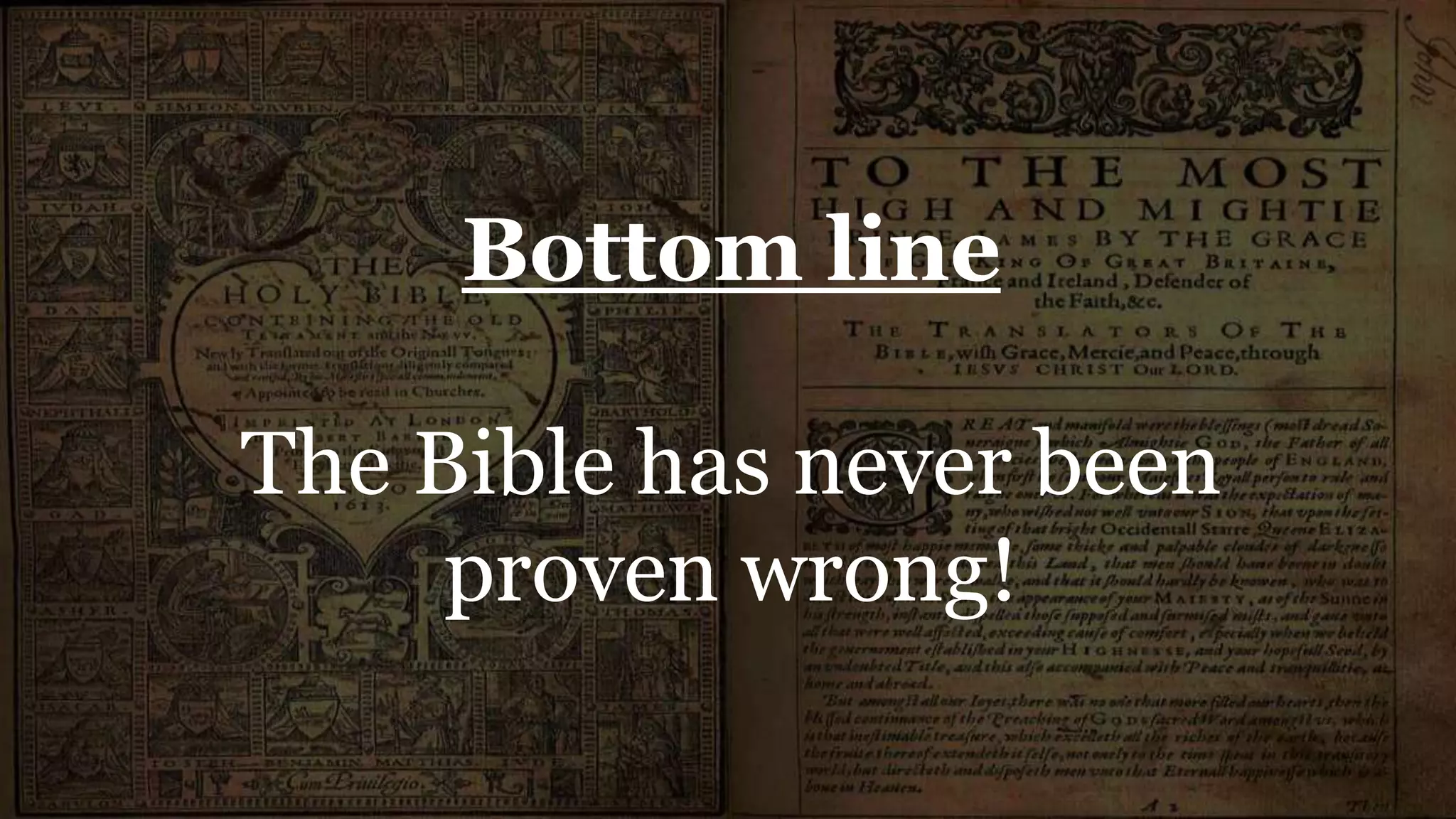 Bottom line
The Bible has never been
proven wrong!
 