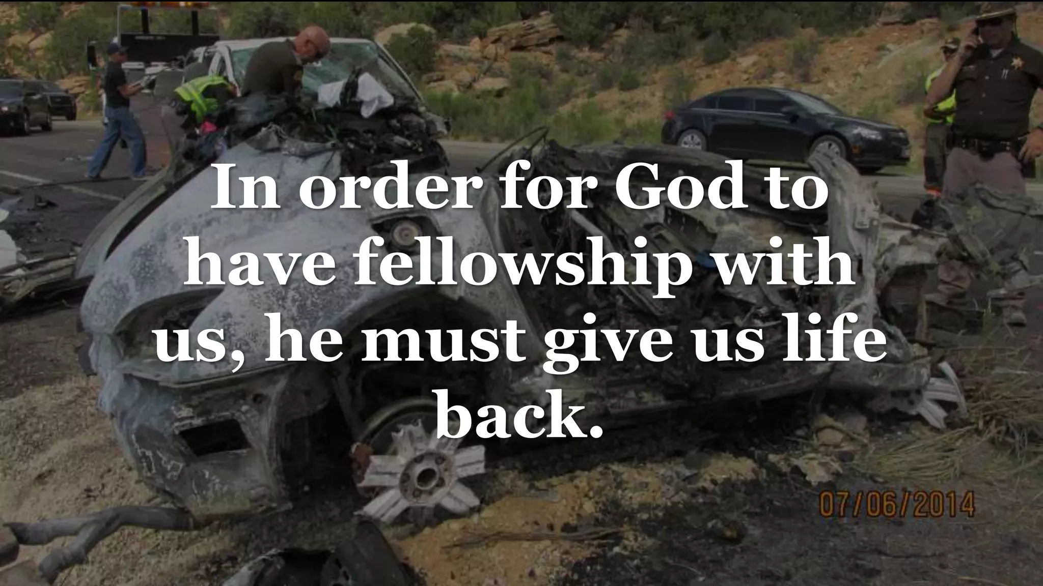 In order for God to
have fellowship with
us, he must give us life
back.
 