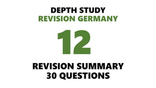 DEPTH STUDY
REVISION GERMANY
REVISION SUMMARY
30 QUESTIONS
12
 