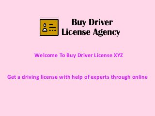 Welcome To Buy Driver License XYZ
Get a driving license with help of experts through online
 