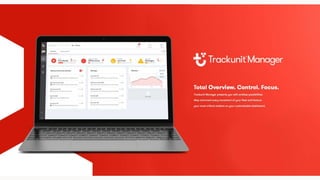 Total overview. Total
control. Total focus.
Trackunit Manager presents you with endless
possibilities. Map and track every movement of your
fleet and have automated reports delivered right to
your inbox whenever you want it.
 