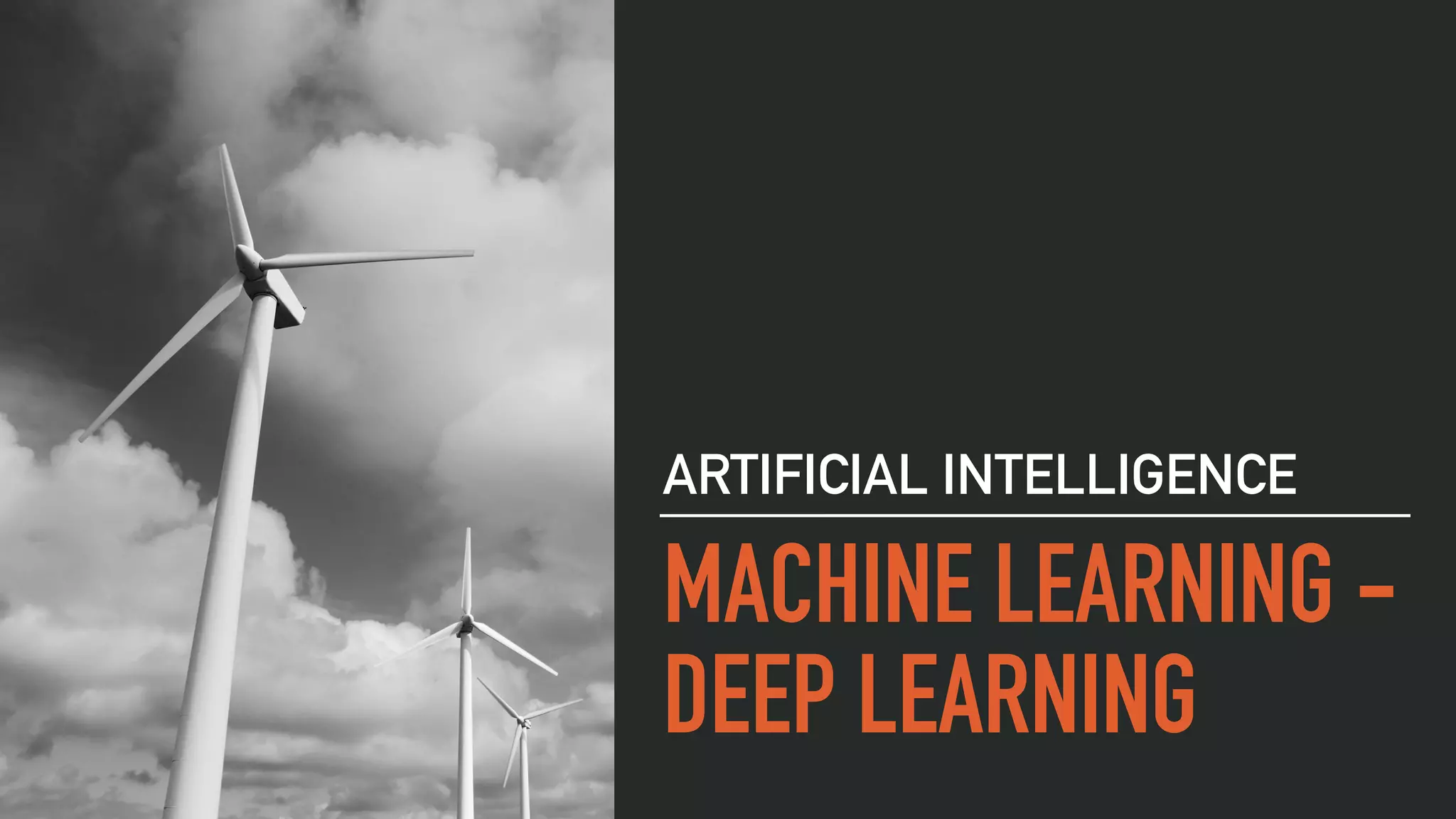 MACHINE LEARNING -
DEEP LEARNING
ARTIFICIAL INTELLIGENCE
 