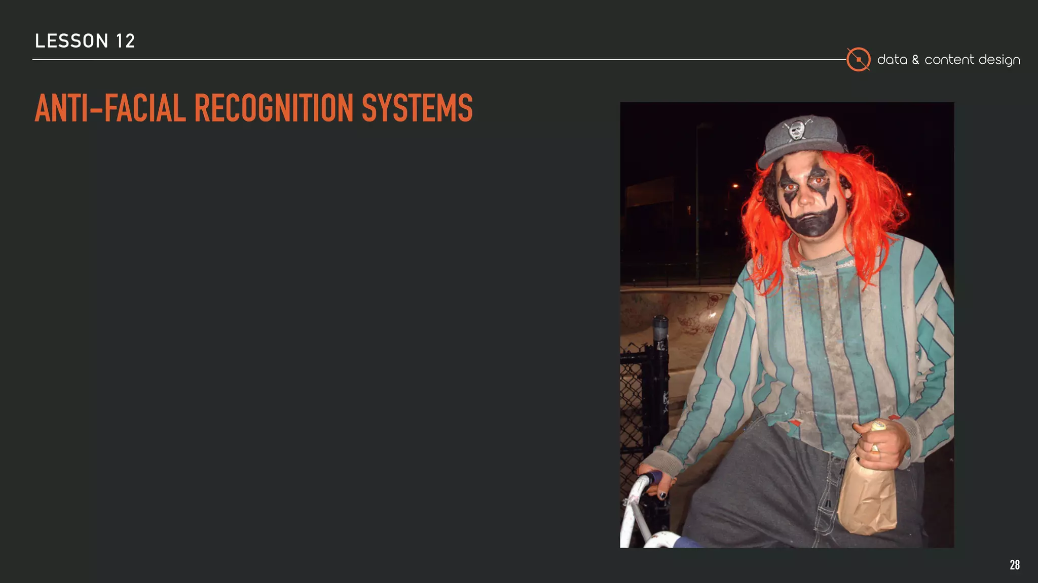 data & content design
ANTI-FACIAL RECOGNITION SYSTEMS
28
LESSON 12
 