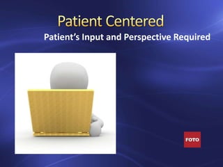 Patient’s Input and Perspective Required
 