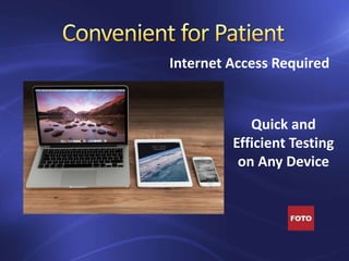 Internet Access Required
Quick and
Efficient Testing
on Any Device
 