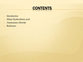 CONTENTS
 Introduction
 Dilute Hydrochloric acid
 Ammonium chloride
 Reference
 