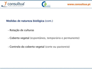 Medidas de natureza biológica (cont.)
- Rotação de culturas
- Coberto vegetal (espontâneo, temporário e permanente)
- Controlo do coberto vegetal (corte ou pastoreio)
 