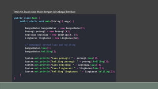 Terakhir, buat class Main dengan isi sebagai berikut:
 
