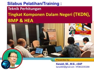Teknik Perhitungan
Tingkat Komponen Dalam Negeri (TKDN),
BMP & HEA
Silabus Pelatihan/Training :
 