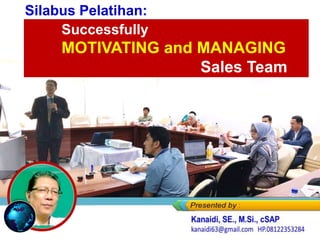 Successfully
MOTIVATING and MANAGING
Sales Team
Silabus Pelatihan:
 