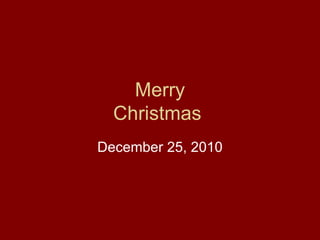 Merry Christmas  December 25, 2010 