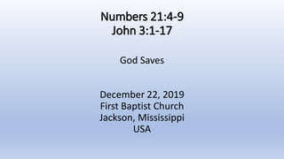 Numbers 21:4-9
John 3:1-17
God Saves
December 22, 2019
First Baptist Church
Jackson, Mississippi
USA
 