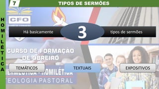 TIPOS DE SERMÕES
H
O
M
I
L
É
T
I
C
A
7
Há basicamente tipos de sermões
3
TEMÁTICOS TEXTUAIS EXPOSITIVOS
 