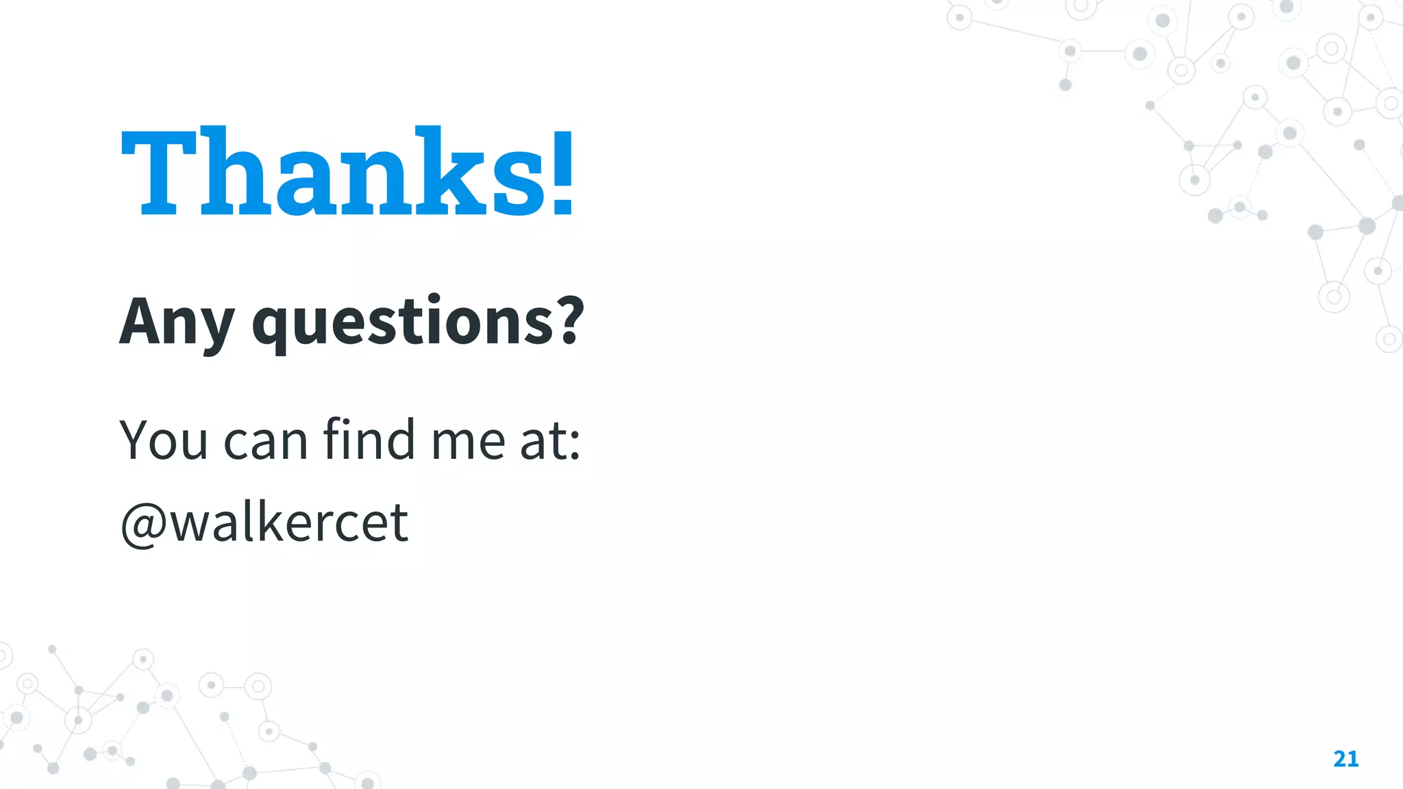 Thanks!
Any questions?
You can find me at:
@walkercet
21
 