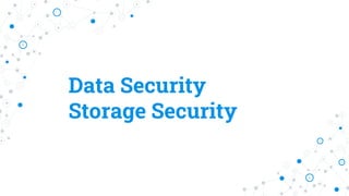 Data Security
Storage Security
 