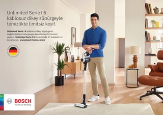 10
Unlimited Serie I 6
kablosuz dikey süpürgeyle
temizlikte limitsiz keyif.
Unlimited Serie I 6 kablosuz dikey süpürgenin
değiştirilebilen bataryasıyla temizlik keyfini limitsiz
yaşayın. Unlimited Serie I 6 ile temizliğe bi’ başladın mı
duramazsın. www.bosch-home.com.tr
 