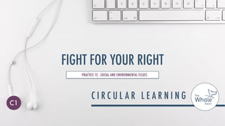 FIGHT FOR YOUR RIGHT
PRACTICE 12 - SOCIAL AND ENVIRONMENTAL ISSUES
C1
 