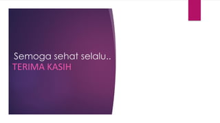 Semoga sehat selalu..
TERIMA KASIH
 