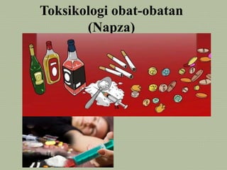 Toksikologi obat-obatan
(Napza)
 