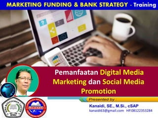 MARKETING FUNDING & BANK STRATEGY -
Training
Pemanfaatan Digital Media
Marketing dan Social Media
Promotion
di Era Digital 4.0 & Generasi Milennial
 