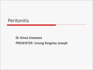 Peritonitis
Dr Amos kiweewa
PRESENTER: Unung Kingsley Joseph
 