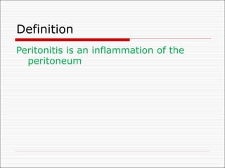 Definition
Peritonitis is an inflammation of the
peritoneum
 