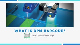 WHAT IS DPM BARCODE?
https://barcodelive.org/
 