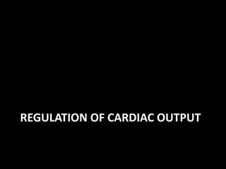 REGULATION OF CARDIAC OUTPUT
 