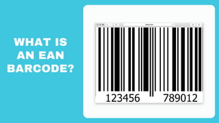 WHAT IS
AN EAN
BARCODE?
 