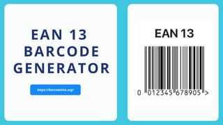 https://barcodelive.org/
EAN 13
BARCODE
GENERATOR
 