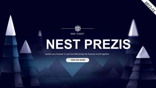 NEST PREZIS
ANA FLIGHT
Update your browser to see how ANA brings the business world together.
VIEW MA WORK
 