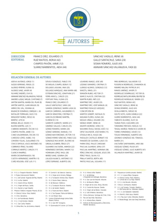 5
AUTORES
DIRECCIÓN
EDITORIAL
RELACIÓN GENERAL DE AUTORES
FRANCO DÍEZ, EDUARDO (7)
RUIZ MATEOS, BORJA (42)
CAMPOS PAVÓN, JAIME (12)
SUÁREZ BARRIENTOS, AIDA (44)
SÁNCHEZ VADILLO, IRENE (4)
GALLO SANTACRUZ, SARA (24)
SESMA ROMERO, JULIO (43)
AMMARI SÁNCHEZ-VILLANUEVA, FADI (6)
ADEVA ALFONSO, JORGE (1)
ALEDO-SERRANO, ÁNGEL (2)
ALONSO PEREIRO, ELENA (3)
ALONSO SANZ, JAVIER (4)
ÁLVAREZ ANDRÉS, EVA (5)
AMMARI SÁNCHEZ-VILLANUEVA, FADI (6)
AMORES LUQUE, MIGUEL CAYETANO (7)
ANTÓN MARTIN, MARÍA DEL PILAR (8)
ANTÓN SANTOS, JUAN MIGUEL (9)
ARREO DEL VAL, VIVIANA (4)
BALBACID DOMINGO, ENRIQUE J. (4)
BATALLER TORRALBA, ÁLEX (10)
BENAVENT NÚÑEZ, DIEGO (4)
BENÍTEZ, LETICIA
BERNAL BELLO, DAVID (11)
BUZÓN MARTÍN, LUIS (1)
CABRERA MARANTE, ÓSCAR (12)
CAMPOS PAVÓN, JAIME (12)
CANO-VALDERRAMA, ÓSCAR (13)
CARDOSO LÓPEZ, ISABEL (14)
CERVERA YGUAL, GUILLERMO (15)
CÍVICO ORTEGA, JESÚS ANTONIO (16)
COBREROS PÉREZ, ÁLVARO
CORRALES BENÍTEZ, CARLOS (17)
CUENCA RAMÍREZ,
MARÍA DESAMPARADOS (18)
CUESTA HERNÁNDEZ, MARTÍN (13)
CUÑO ROLDÁN, JOSÉ LUIS (11)
DÁVILA GONZÁLEZ, PABLO (19)
DE MIGUEL-CAMPO, BORJA (12)
DELGADO LAGUNA, ANA (20)
DELGADO MÁRQUEZ, ANA MARÍA (48)
ESTEBAN-SÁNCHEZ, JONATHAN (21)
FERRE-ARACIL, CARLOS (22)
FORTUNY FRAU, ELENA (23)
FRANCO DÍEZ, EDUARDO (7)
GALLO SANTACRUZ, SARA (24)
GANDÍA GONZÁLEZ, MARÍA LUISA (4)
GARCÍA CARRERAS, ALEJANDRO (1)
GARCÍA SEBASTIÁN, CRISTINA (7)
GARCÍA-ESCRIBANO MARTÍN,
FLORENCIO (13)
GARROTE GARROTE, MARÍA (21)
GIMÉNEZ VALLEJO, CARLOS (25)
GÓMEZ ROMERO, MARÍA (26)
GÓMEZ SERRANO, MANUEL (13)
GÓMEZ-MAYORDOMO, VÍCTOR (13)
GÓMEZ-PORRO SÁNCHEZ, PABLO (22)
GONZÁLEZ ROCAFORT, ÁLVARO (4)
GREDILLA-ZUBIRÍA, ÍÑIGO (27)
GUIJARRO VALTUEÑA, AINHOA (22)
HERNÁNDEZ ONTORIA, MARÍA (12)
HONRUBIA LÓPEZ, RAÚL (28)
IBÁÑEZ-SANZ, GEMMA (29)
LALUEZA BLANCO, ANTONIO (12)
LÓPEZ-SERRANO, ALBERTO (30)
LOUREIRO AMIGO, JOSÉ (49)
LOZANO GRANERO, CRISTINA (7)
LUENGO ALONSO, GONZALO (12)
MAEZTU, MIKEL (31)
MANJÓN RUBIO, HÉCTOR (7)
MARCO ALACID, CRISTIAN (32)
MARTÍN RUBIO, INÉS (22)
MARTÍNEZ DÍEZ, JAVIER (33)
MARTÍNEZ DÍEZ, JOSÉ MANUEL (4)
MARTÍNEZ-FIDALGO VÁZQUEZ,
CONCEPCIÓN (9)
MARTOS GISBERT, NATALIA (5)
MASANA FLORES, ELENA (34)
MOGAS VIÑALS, EDUARD (35)
MONJO HENRY, IRENE (4)
MUERTE MORENO, IVÁN (13)
NAVARRO ÁVILA, RAFAEL JOSÉ (12)
ORTIZ SALVADOR, JOSÉ MARÍA (15)
OTAOLA ARCA, HUGO (36)
PADULLÉS CASTELLÓ, BERNAT (10)
PANADÉS-DE OLIVEIRA, LUISA (13)
PARRA DÍAZ, PAULA CAROLINA
PASCUAL GUARDIA, SERGI (37)
PASCUAL MARTÍNEZ, ADRIANA (38)
PÉREZ SÁNCHEZ, EZEQUIEL JESÚS (39)
PÉREZ TRIGO, SILVIA (12)
PINILLA SANTOS, BERTA (40)
PINTOS PASCUAL, ILDUARA (17)
PIRIS BORREGAS, SALVADOR (12)
PLASENCIA RODRÍGUEZ, CHAMAIDA (4)
RAMIRO MILLÁN, PATRICIA (41)
RAMOS JIMÉNEZ, JAVIER (7)
RODRÍGUEZ DOMÍNGUEZ, VÍCTOR (4)
RODRÍGUEZ-BATLLORI ARÁN, BEATRIZ (9)
RODRÍGUEZ-MONSALVE, MARÍA (22)
RUIZ MATEOS, BORJA (42)
SÁNCHEZ VADILLO, IRENE (4)
SESMA ROMERO, JULIO (43)
SEVILLA-RIBOTA, SERGIO (9)
SOUTO SOTO, AURA DANIELA (22)
SUÁREZ BARRIENTOS, AIDA (44)
TABEAYO ÁLVAREZ, ELOY (4)
TAJIMA POZO, KAZUHIRO (20)
TARAMINO PINTADO, NOELIA (12)
TEIGELL MUÑOZ, FRANCISCO JAVIER (9)
TORRES FERNÁNDEZ, DAVID (12)
TOUZA FERNÁNDEZ, ALBERTO (45)
UDONDO GONZÁLEZ DEL TÁNAGO,
MARÍA (31)
VALTUEÑA SANTAMARÍA, JARA (46)
VÁZQUEZ GÓMEZ, FELISA (47)
VÁZQUEZ GÓMEZ, JULIO ALBERTO (47)
VILLANUEVA MARTÍNEZ, JAVIER (9)
(1) H. G. U. Gregorio Marañón. Madrid.
(1) H. Ruber Internacional. Madrid.
(1) H. U. del Sureste. Arganda del Rey, Madrid.
(1) H. U. La Paz. Madrid.
(1) H. U. Severo Ochoa. Madrid.
(1) H. U. Virgen del Rocío. Sevilla.
(1) H. U. Ramón y Cajal. Madrid.
(1) Phoenix Children´s Hospital. Phoenix, EE.UU.
(1) H. Infanta Cristina. Parla, Madrid.
(1) H. Clinic. Barcelona.
(1) H. U. de Fuenlabrada. Madrid.
(1) H. U. 12 de Octubre. Madrid.
(1) H. C. San Carlos. Madrid.
(1) H. Vithas Ntra. Sra. de América. Madrid.
(1) H. Central U. de Valencia. Valencia.
(1) H. U. Virgen de la Victoria. Málaga.
(1) H. U. Fundación Jiménez Díaz. Madrid.
(1) H. U. Doctor Peset, Valencia.
(1) H. de Manacor. Mallorca.
(1) H. U. Fundación Alcorcón. Madrid.
(1) H. U. de Getafe. Madrid.
(1) H. U. Puerta de Hierro. Madrid.
(1) H. U. Son Espases. Palma de Mallorca.
(1) H. Can Misses. Ibiza.
(1) Centre d’Ophtalmologie Sainte Odile.
Alsacia, Francia.
(1) H. U. Joan XIII. Tarragona.
(1) H. Quironsalud A Coruña. La Coruña.
(1) H. U. Infanta Sofía. Madrid.
(1) H. U. de Bellvitge.
L’Hospitalet de Llobregat, Barcelona.
(1) H. U. San Juan de Alicante. Alicante.
(1) H. U. de Basurto. Bilbao.
(1) H. Virgen de los Lirios. Alcoy, Alicante.
(1) H. U. Central de Asturias. Oviedo.
(1) H. U. Virgen de las Nieves. Granada.
(1) H. U. Vall d’Hebron. Barcelona.
(1) Clínica Alemana. Santiago de Chile, Chile.
(1) Parc de Salut Mar. Barcelona.
(1) H. U. Infanta Elena. Madrid.
(1) Instituto de Neuropsiquiatría y Adicciones,
PSMAR. Barcelona.
(1) Psiquiatra en ámbito privado. Madrid.
(1) H. C. U. Lozano Blesa. Zaragoza.
(1) H. Infanta Cristina. Parla, Madrid y
H. Central de la Cruz Roja. Madrid.
(1) H. G. U. de Alicante. Alicante.
(1) Clínica U. de Navarra. Madrid.
(1) H. U. de Torrejón. Torrejón, Madrid y
H. HM Puerta del Sur. Móstoles, Madrid.
(1) H. C. U. de Valladolid. Valladolid.
(1) H. Infantil U. Niño Jesús. Madrid.
(1) H. U. Rey Juan Carlos. Móstoles, Madrid.
(1) H. Moisès Broggi. Sant Joan Despí, Barcelona.
 