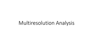 Multiresolution Analysis
 
