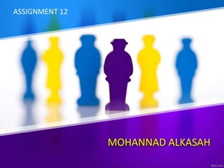MOHANNAD ALKASAH
ASSIGNMENT 12
 