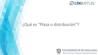¿Qué es “Plaza o distribución”?
 