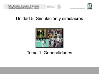 Unidad 5: Simulación y simulacros
Tema 1: Generalidades
 