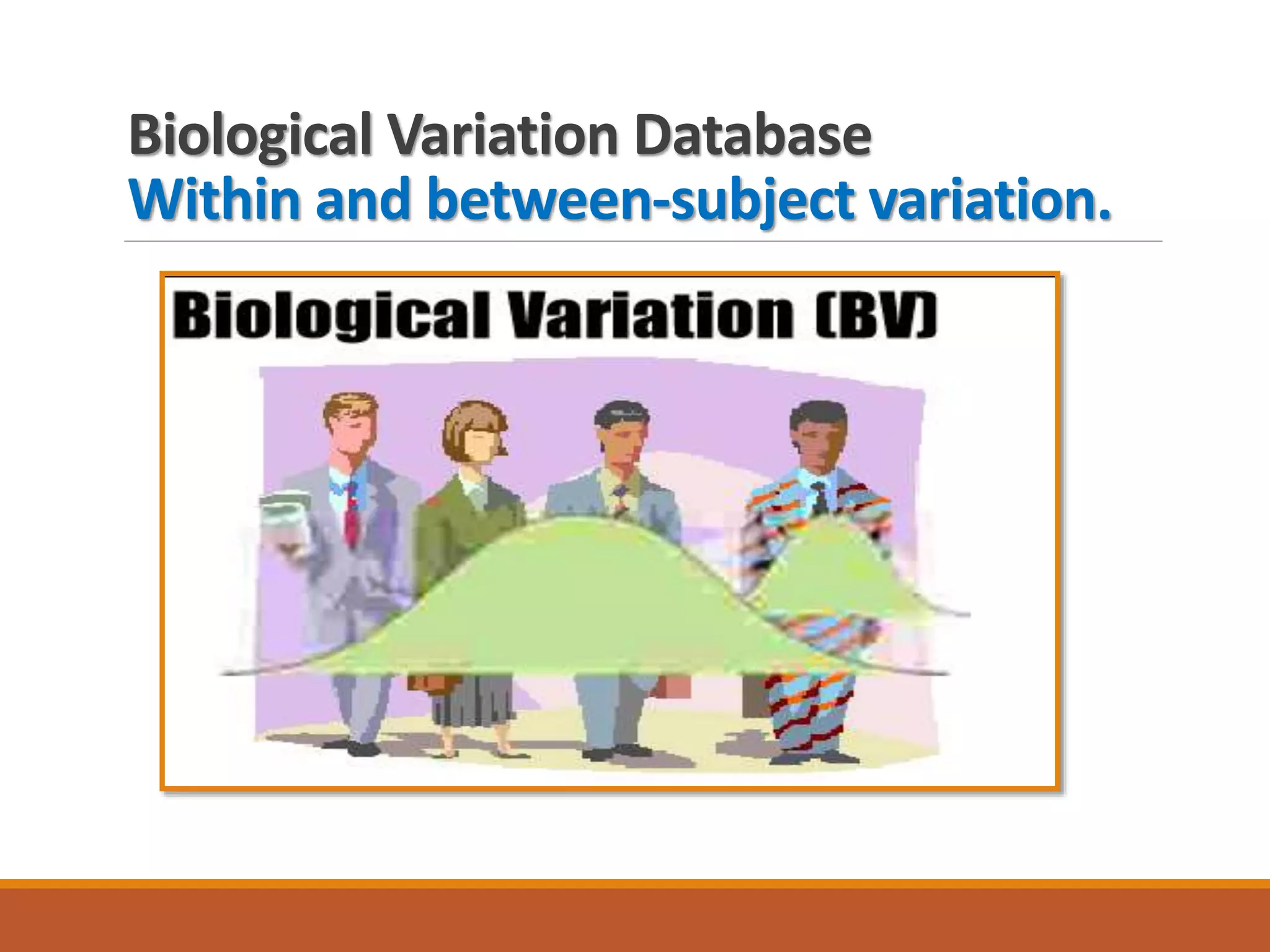 Biological Variation Database
Within and between-subject variation.
 