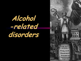 Alcohol
-related
disorders
 