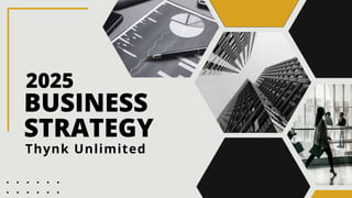 BUSINESS
STRATEGY
2025
Thynk Unlimited
 