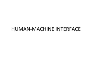 HUMAN-MACHINE INTERFACE
 