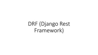 DRF (Django Rest
Framework)
 