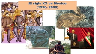 El siglo XX en México
(1950- 2000)
 