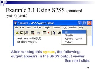 16
Example 3.1 Using SPSS (command
syntax) (cont.)
After running this syntax, the following
output appears in the SPSS output viewer
See next slide.
 