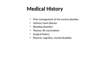 Medical History
• Prior management of the current abortion
• Asthma, heart disease
• Bleeding disorders
• Tetanus, Rh vaccinations
• Surgical history
• Physical, cognitive, mental disability
29
 
