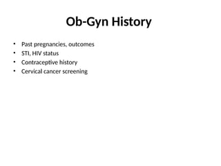 Ob-Gyn History
• Past pregnancies, outcomes
• STI, HIV status
• Contraceptive history
• Cervical cancer screening
30
 